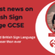 The long-awaited British Sign Language (BSL) GCSE is closer than ever