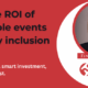 The true ROI of accessible events and why inclusion pays off