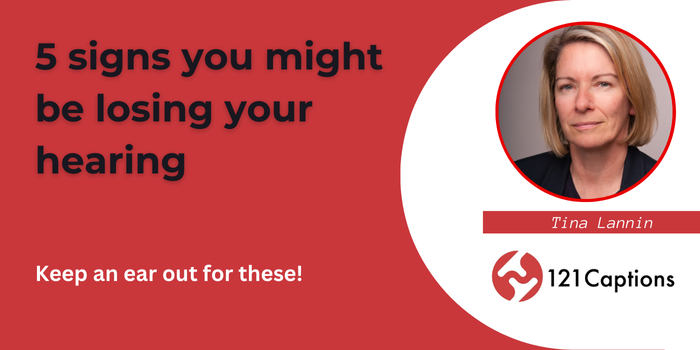 Red graphic with the text "5 signs you might be losing your hearing." Features a headshot of Tina Lannin and the 121 Captions logo. Text: "Keep an ear out for these signs of losing your hearing!.
