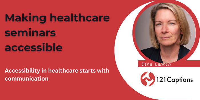 A professional woman is featured next to text that reads, “Making healthcare seminars accessible. Accessibility in healthcare seminars starts with communication.” 121 Captions logo is shown.