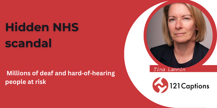 A woman’s portrait with text: “Hidden NHS scandal. Millions of deaf and hard-of-hearing people at risk.” Logo and name: 121 Captions. Name: Tina Lannin. Raising awareness for the deaf community’s urgent needs.