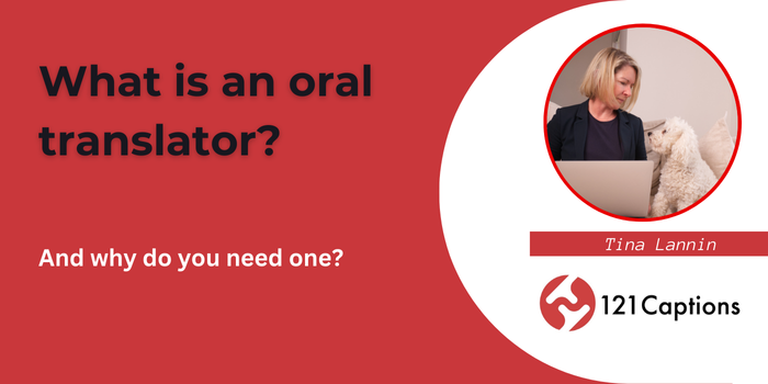 A woman sits at a desk with a white dog, next to text that reads “What is an oral translator? And why do you need one?”—highlighting the role an oral translator plays in effective communication, with the 121 Captions logo.