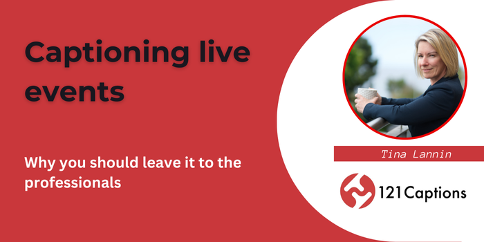 Red graphic with the text “Captioning live events: Why you should leave it to the professionals,” featuring a photo of Tina Lannin and the 121 Captions logo, highlights the importance of expert captioning for live events.