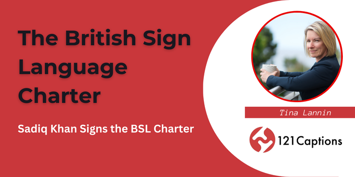 A promotional graphic for the British Sign Language Charter features a photo of Tina Lannin and the 121 Captions logo, with text celebrating Sadiq Khan signing the British Sign Language Charter.