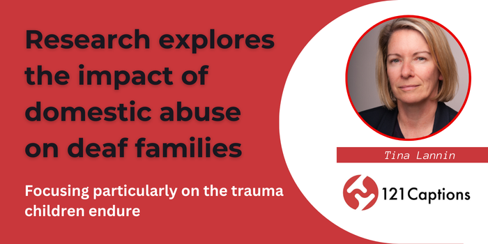 A research study on the impact of domestic abuse on deaf families and children, featuring a headshot of Tina Lannin and the 121 Captions logo.
