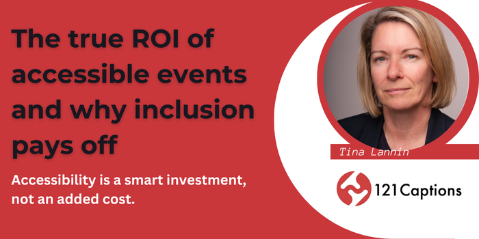A promotional graphic featuring Tina Lannin, with text about the ROI of accessible events and the benefits of inclusion, alongside the 121 Captions logo. Discover how accessible events can boost engagement and deliver measurable value.