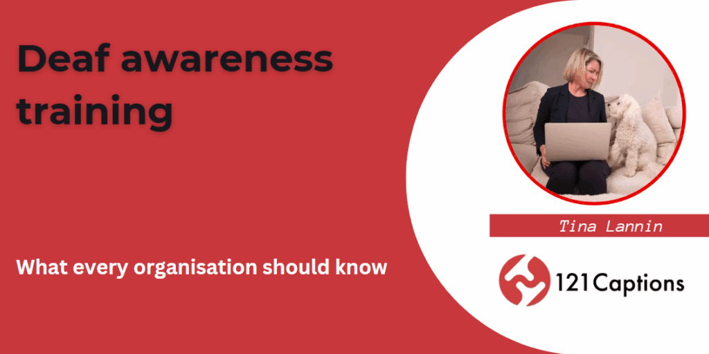 Red and white graphic titled "Deaf awareness training" featuring a photo of Tina Lannin with her laptop and dog, plus the 121 Captions logo. Text reads: "What every organisation should know about Deaf awareness training.