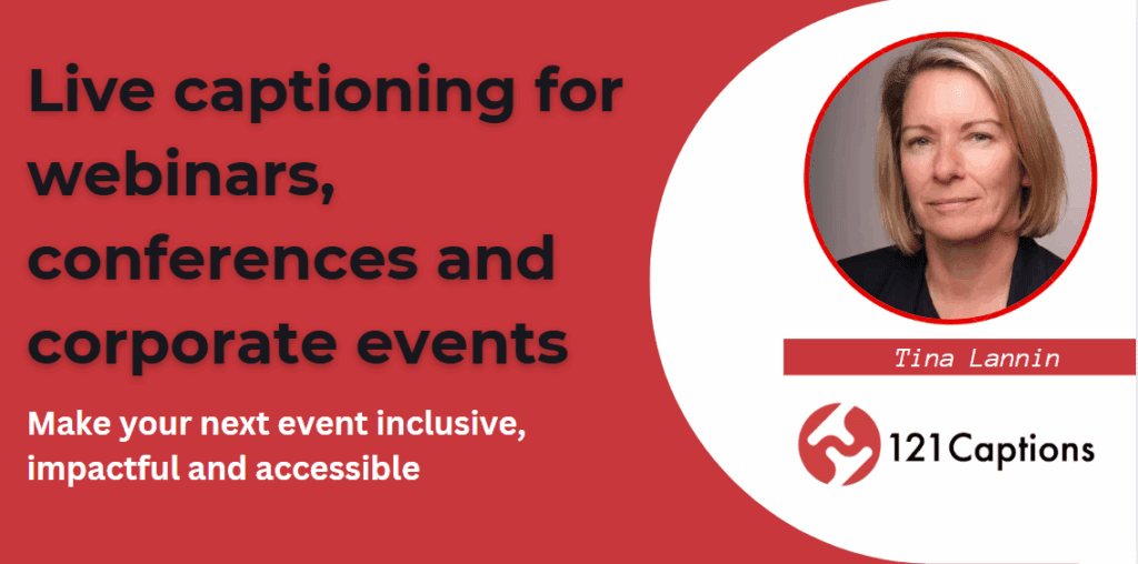 A promotional graphic for 121 Captions featuring Tina Lannin, offering live captioning for webinars, conferences, and corporate events. Text highlights inclusivity, impact, and the accessibility benefits of live captioning.