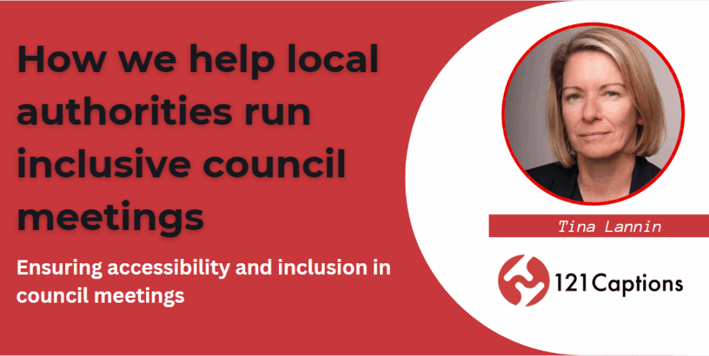 Promotional graphic about inclusive council meetings, featuring a photo of Tina Lannin and the 121 Captions logo. Text highlights accessibility and inclusion for local authorities.