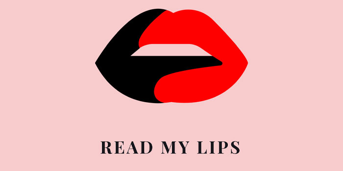 A stylized image of lips in red and black, evoking lipreading, appears above the words “READ MY LIPS” on a pink background.
