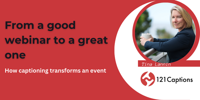 Red graphic with text: "From a good webinar to a great one. How captioning transforms an event." Featuring Tina Lannin holding a cup. Captioning by 121 Captions logo in the bottom right.