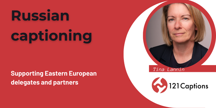 Russian captioning to support eastern European delegates and partners