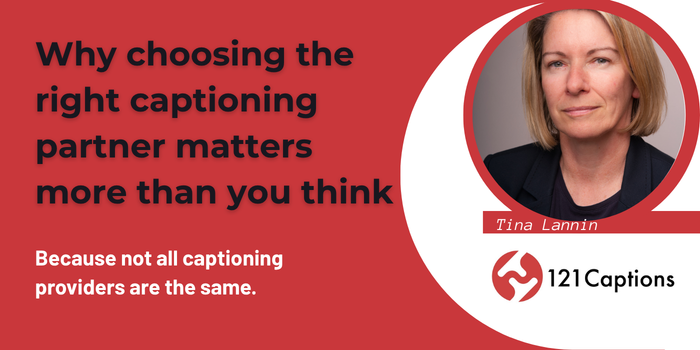 Why choosing the right captioning partner matters more than you think